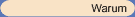 Warum